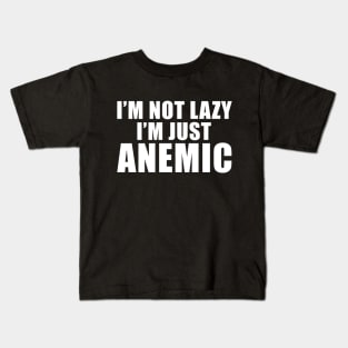 I'm not Lazy I'm just ANEMIC Kids T-Shirt